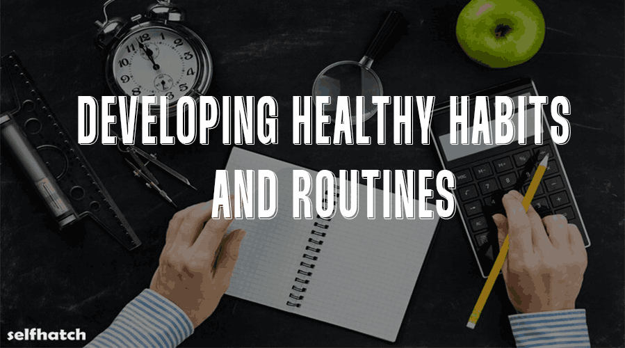 Creating healthy habits and routines | selfhatch